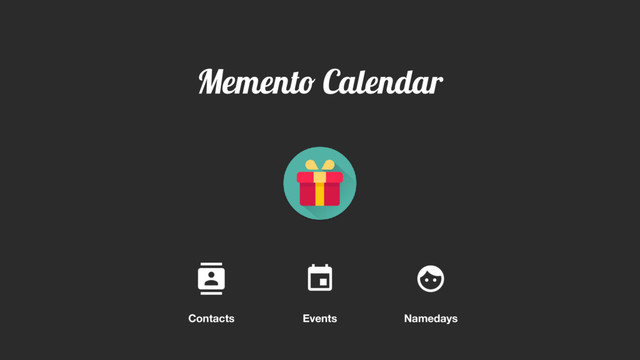 Memento Calendar
Contacts Events Namedays
