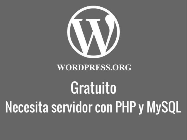Gratuito
WORDPRESS.ORG
Necesita servidor con PHP y MySQL
