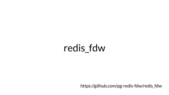 redis_fdw
https://github.com/pg-redis-fdw/redis_fdw
