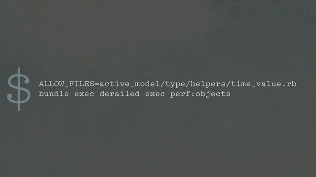 $ALLOW_FILES=active_model/type/helpers/time_value.rb
bundle exec derailed exec perf:objects

