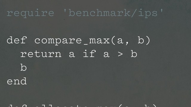 require 'benchmark/ips'
def compare_max(a, b)
return a if a > b
b
end
