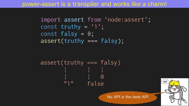 QPXFSBTTFSUJTBUSBOTQJMFSBOEXPSLTMJLFBDIBSN
assert(truthy === falsy)


| | |


| | 0


"1" false


import assert from 'node:assert';


const truthy = '1';


const falsy = 0;


assert(truthy === falsy);
/P"1*JTUIFCFTU"1*
