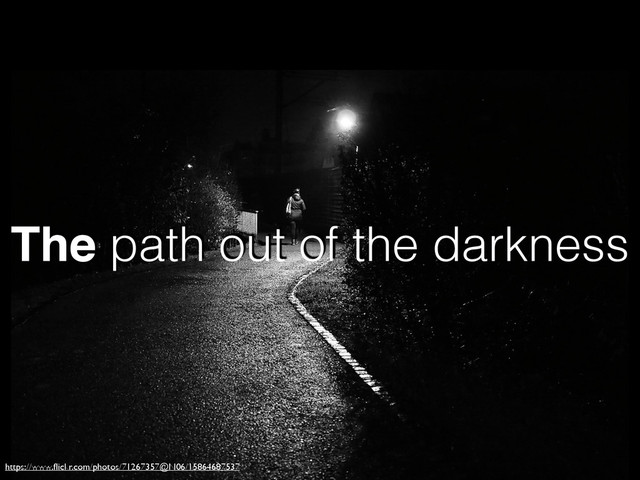 The path out of the darkness
https://www.ﬂickr.com/photos/71267357@N06/15864687537
