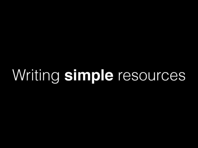 Writing simple resources
