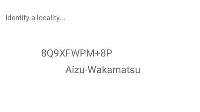8Q9XFWPM+8P
Aizu-Wakamatsu
Identify a locality...
