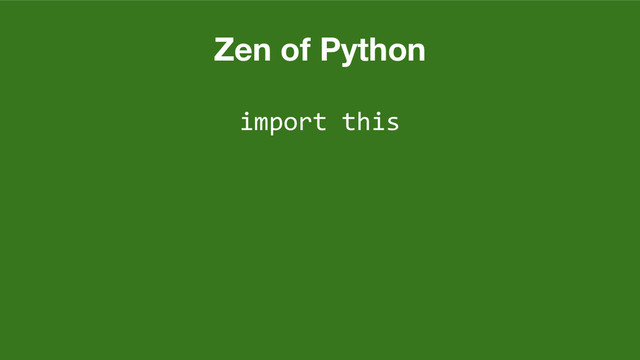 Zen of Python
import this
