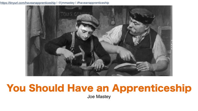 https://tinyurl.com/haveanapprenticeship | @jmmastey | #haveanapprenticeship
:PV4IPVME)BWFBO"QQSFOUJDFTIJQ
Joe Mastey
