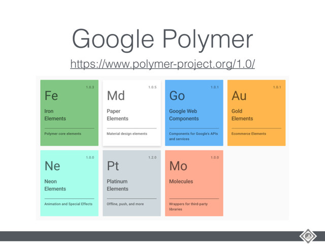 Google Polymer
https://www.polymer-project.org/1.0/

