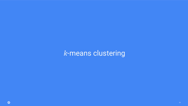 23
k-means clustering
