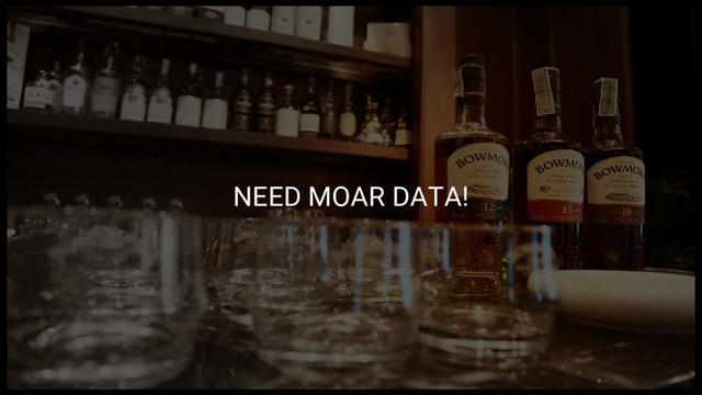 NEED MOAR DATA!
