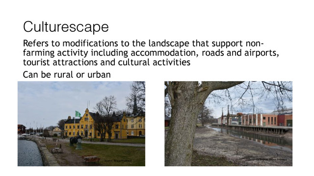 Culturescape
Refers to modifications to the landscape that support non-
farming activity including accommodation, roads and airports,
tourist attractions and cultural activities
Can be rural or urban
Source: Bruce Prideaux Source: Bruce Prideaux
