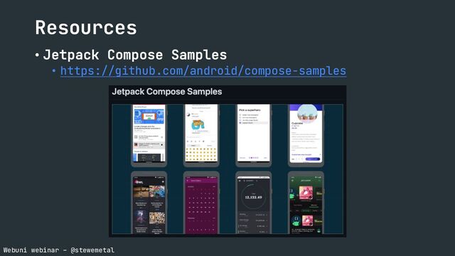 Webuni webinar – @stewemetal
Resources
• Jetpack Compose Samples
• https://github.com/android/compose-samples
