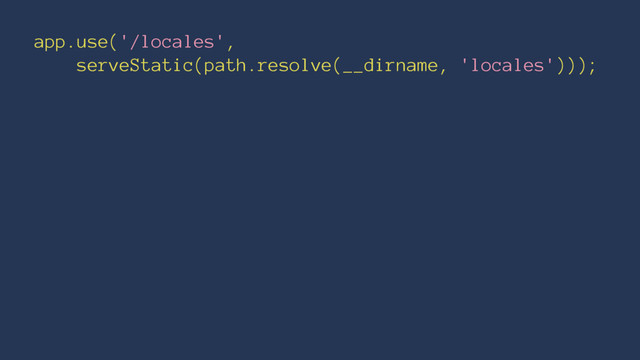 app.use('/locales',
serveStatic(path.resolve(__dirname, 'locales')));
