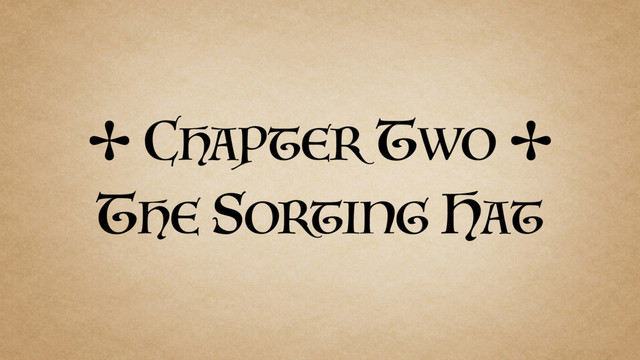 ✢ CHAPTER TWO ✢
THE SORTING HAT
