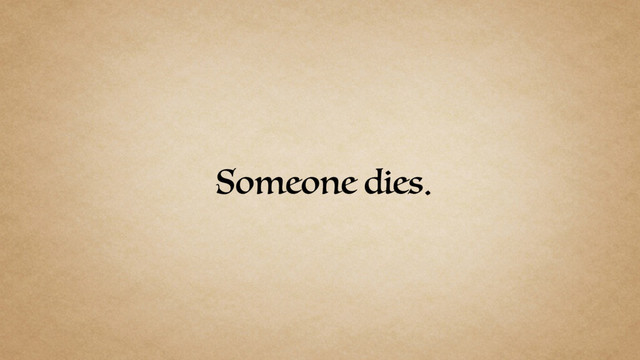 Someone dies.
