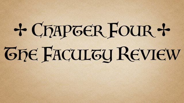 ✢ CHAPTER FOUR ✢
THE FACULTY REVIEW
