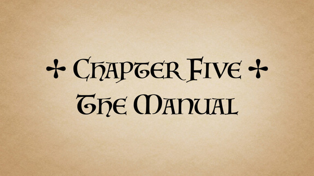 ✢ CHAPTER FIVE ✢
THE MANUAL
