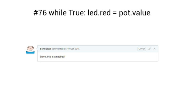 #76 while True: led.red = pot.value

