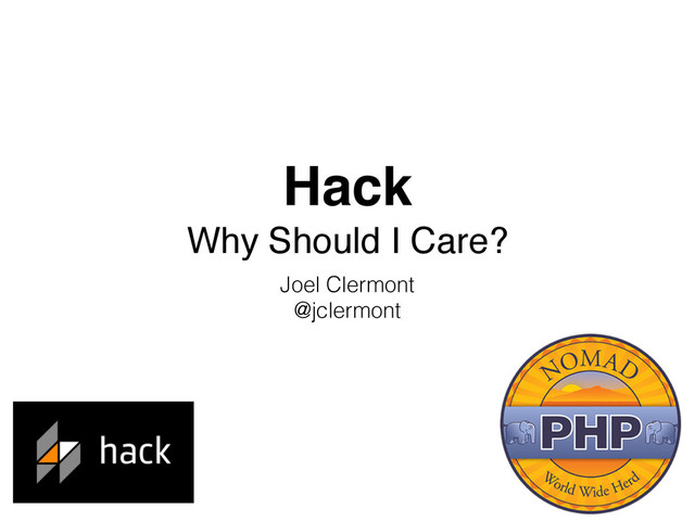 Hack 
Why Should I Care?
Joel Clermont 
@jclermont
