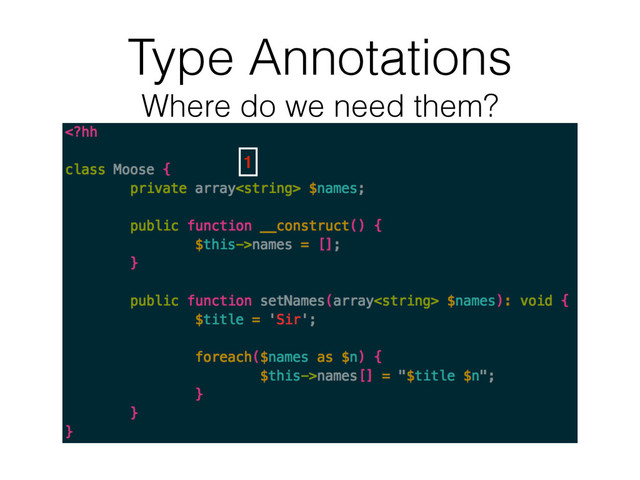 Type Annotations 
Where do we need them?
1
