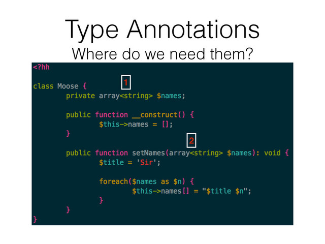 Type Annotations 
Where do we need them?
1
2
