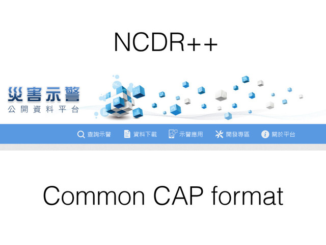 Common CAP format
NCDR++
