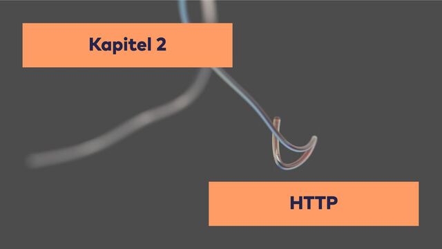 HTTP
Kapitel 2
