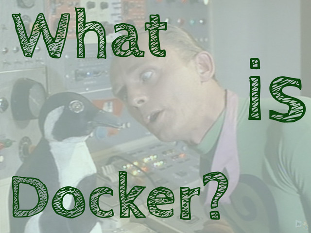 What
Docker?
is
