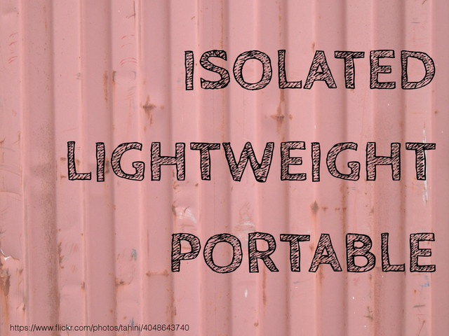 ISOLATED
LIGHTWEIGHT
PORTABLE
https://www.ﬂickr.com/photos/tahini/4048643740
