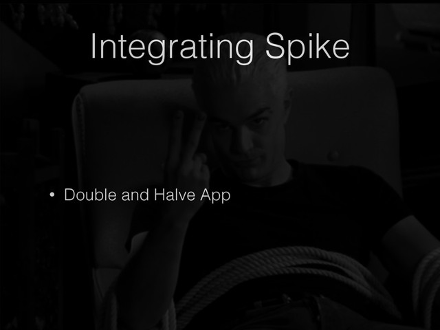 Integrating Spike
• Double and Halve App
