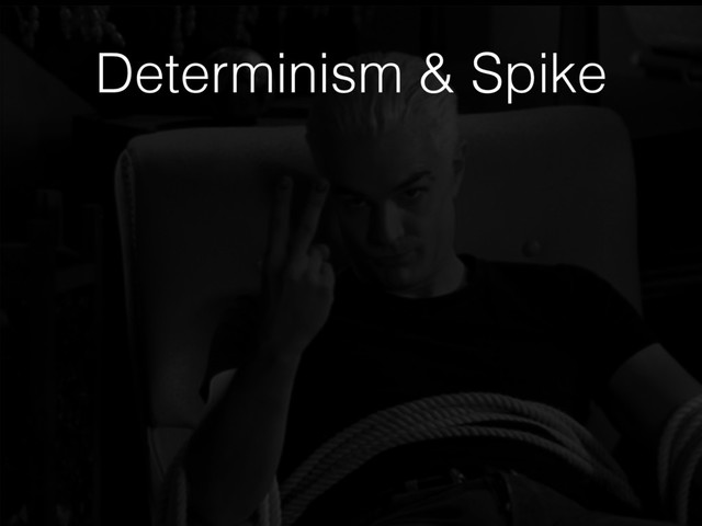 Determinism & Spike

