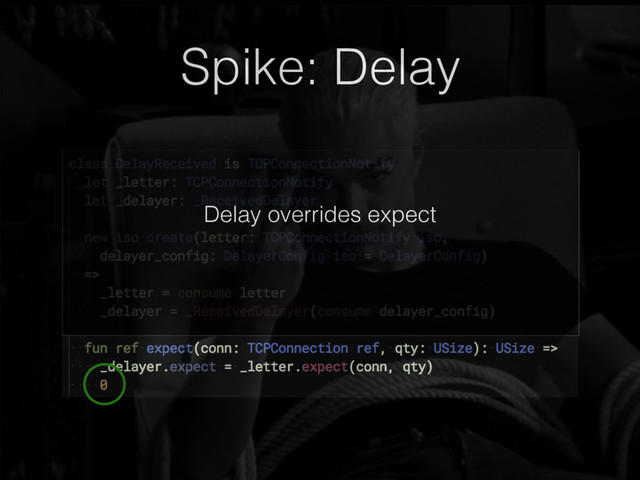 Spike: Delay
Delay overrides expect
