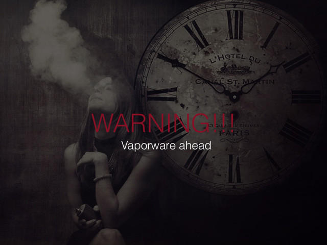 WARNING!!!
Vaporware ahead
