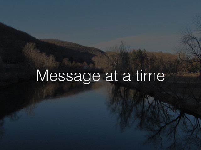 Message at a time
