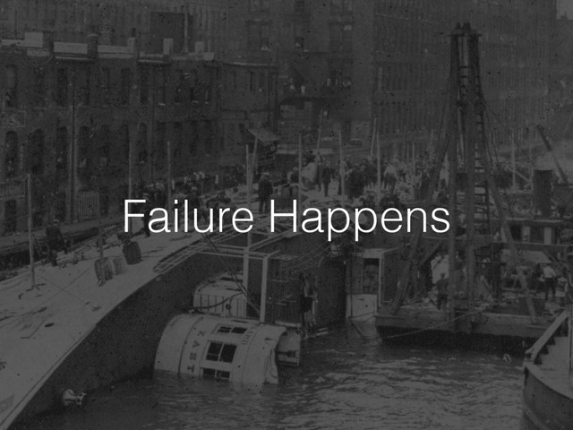 Failure Happens
