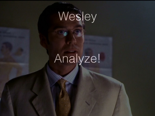 Wesley
Analyze!
