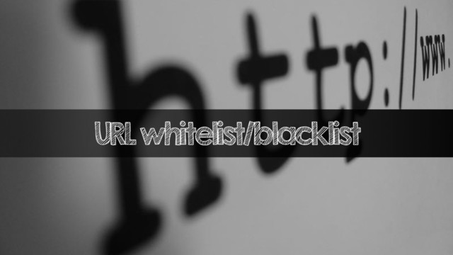URL whitelist/blacklist
