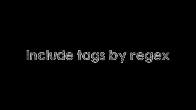 Include tags by regex
