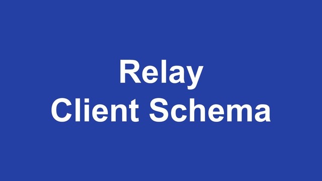 Relay
Client Schema

