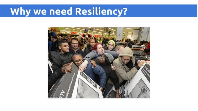 Why we need Resiliency?
