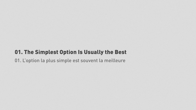 01. The Simplest Option Is Usually the Best
01. L’option la plus simple est souvent la meilleure
