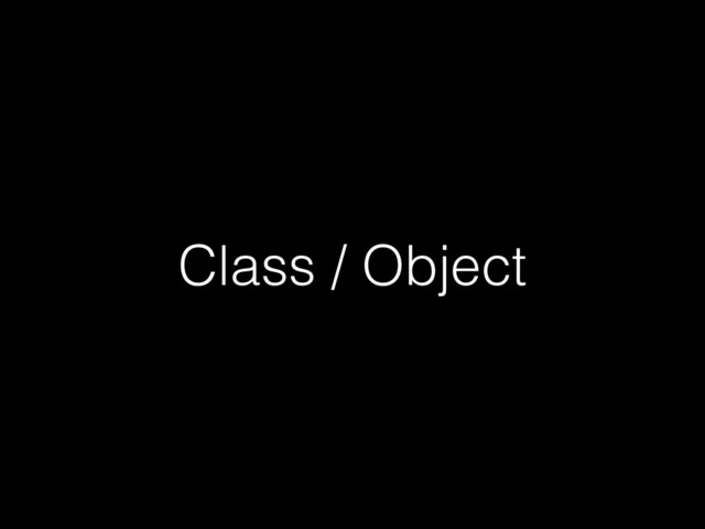 Class / Object
