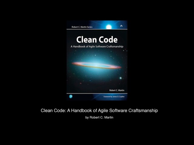 Clean Code: A Handbook of Agile Software Craftsmanshi
p

by Robert C. Martin
