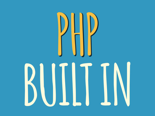 PHP
BUILT IN
