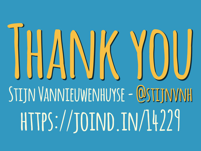 Thank you
Stijn Vannieuwenhuyse - @stijnvnh
https://joind.in/14229

