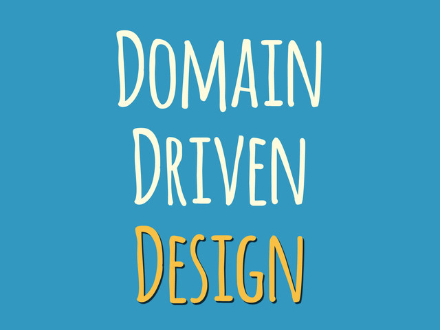 Domain
Driven
Design
