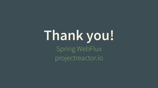 Thank you!
Spring WebFlux
projectreactor.io
