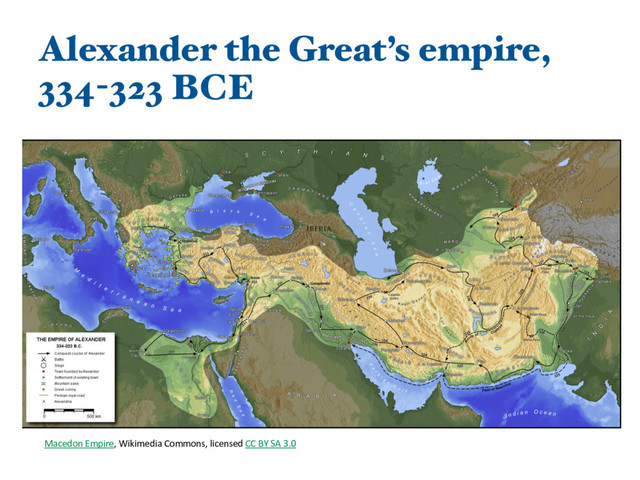Alexander the Great’s empire,
334-323 BCE
Macedon Empire, Wikimedia Commons, licensed CC BY SA 3.0

