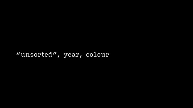 “unsorted”, year, colour, similarity
