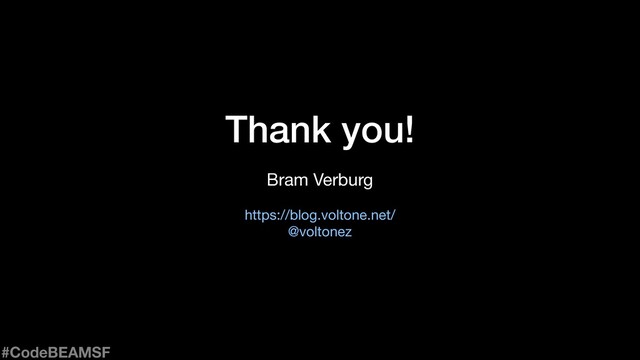 Thank you!
Bram Verburg

https://blog.voltone.net/

@voltonez
#CodeBEAMSF

